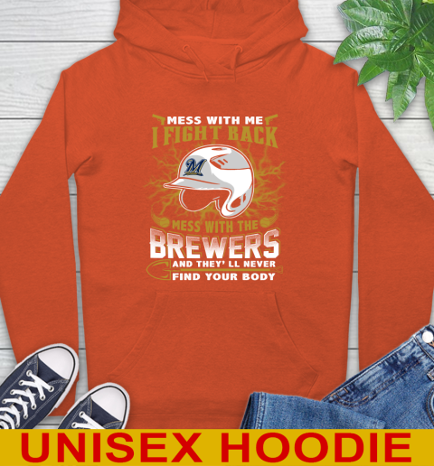 MLB Baseball Milwaukee Brewers Mess With Me I Fight Back Mess With My Team And They'll Never Find Your Body Shirt Hoodie 4