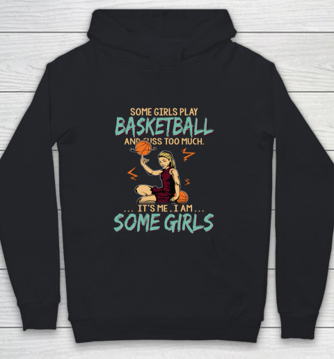 Some Girls Play BASKETBALL And Cuss Too Much. I Am Some Girls Youth Hoodie