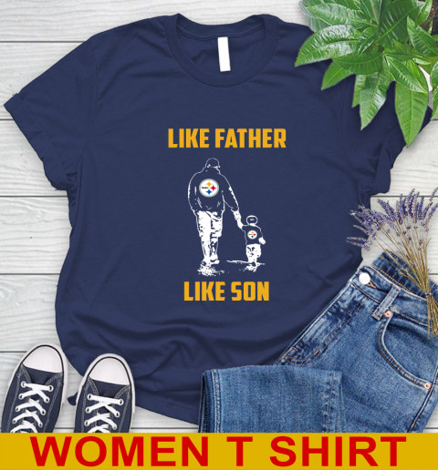 Pittsburgh Steelers NFL Football Like Father Like Son Sports Women's T-Shirt 12