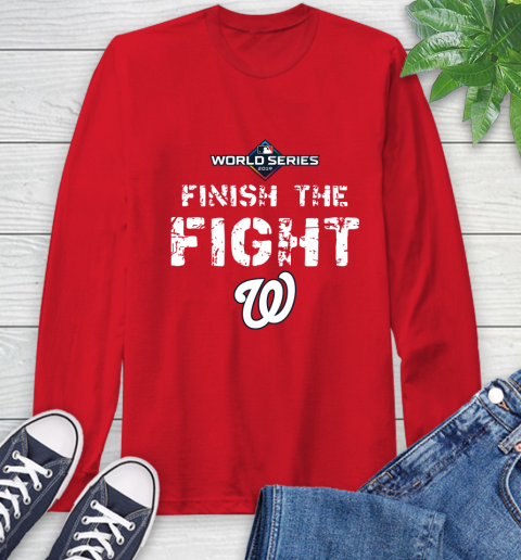 Finish The Fight Washington Nationals World Series 2019 Long Sleeve T-Shirt 11