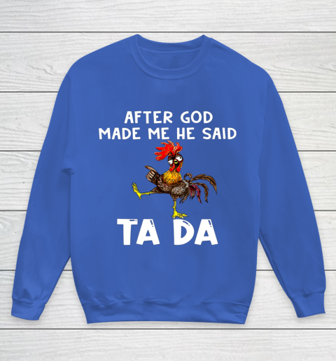 Funny Cute Chicken After God Made Me He Said Tada Youth Sweatshirt 6