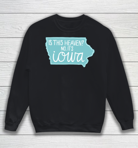 Is This Heaven Shirt  No, It's Iowa Sweatshirt