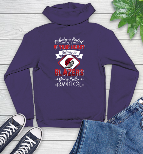 NBA Basketball Portland Trail Blazers Nobody Is Perfect But If Your Heart Belongs To Blazers You're Pretty Damn Close Shirt Youth Hoodie 5
