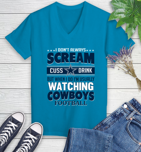 Dallas Cowboys NFL Football I Scream Cuss Drink When I'm Watching My Team Women's V-Neck T-Shirt 7