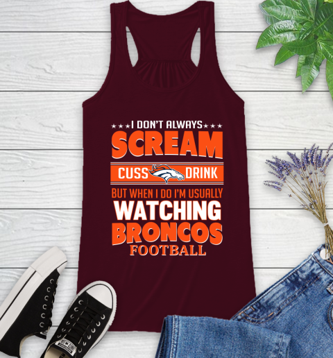 Denver Broncos NFL Football I Scream Cuss Drink When I'm Watching My Team Racerback Tank 2