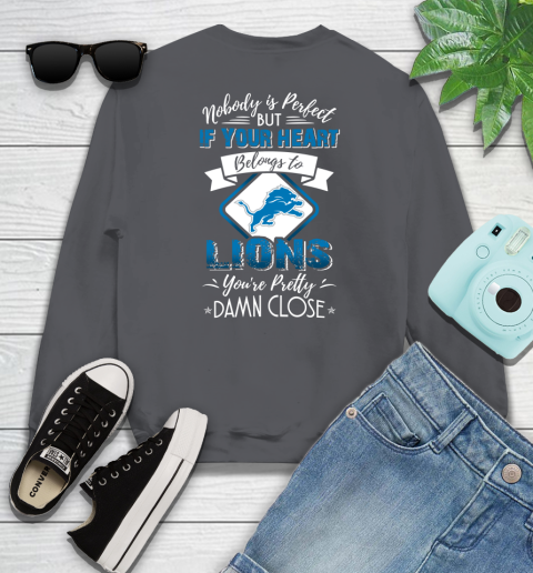 NFL Football Detroit Lions Nobody Is Perfect But If Your Heart Belongs To Lions You're Pretty Damn Close Shirt Sweatshirt 6