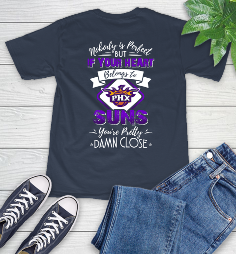 NBA Basketball Phoenix Suns Nobody Is Perfect But If Your Heart Belongs To Suns You're Pretty Damn Close Shirt T-Shirt 3