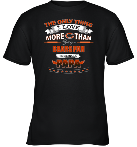 NFL The Only Thing I Love More Than Being A Chicago Bears Fan Is Being A  Papa Football T-Shirt