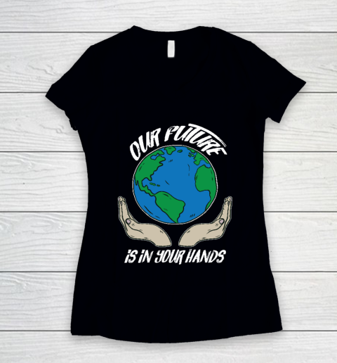 Our Future Is In Your Hands  Save The Earth  Earth Day  Social Justice Climate Change Women's V-Neck T-Shirt