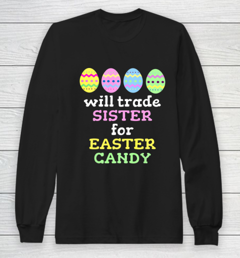 Will Trade Sister For Easter Candy T Shirt Christmas Long Sleeve T-Shirt