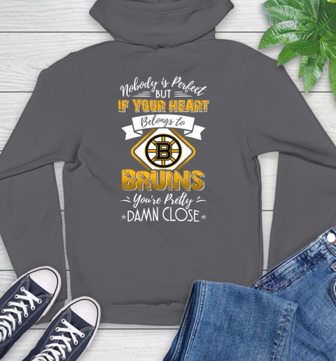 NHL Hockey Boston Bruins Nobody Is Perfect But If Your Heart Belongs To Bruins You're Pretty Damn Close Shirt Hoodie 8