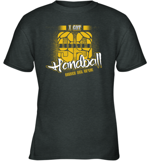 I Got 99 Problems Handball Solves All Of'em Youth T-Shirt 4 I Got 99 Problems Handball Solves All Of'em Youth T-Shirt - Image 4