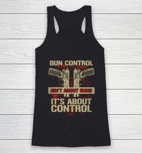 Veteran Shirt Gun Control Not About Guns Racerback Tank