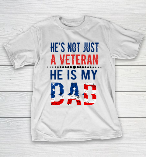 Veterans Day He is Not Just A Veteran He is My Dad Veterans Day T-Shirt