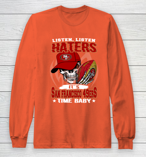 Listen Haters It is 49ERS Time Baby NFL Long Sleeve T-Shirt 3