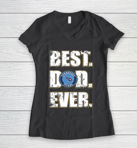 NFL Tennessee Titans Football Best Dad Ever Family Shirt Women's V-Neck T-Shirt 6