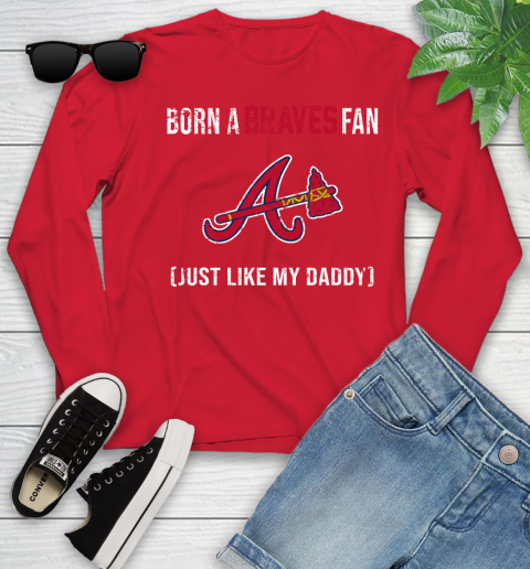 MLB Baseball Atlanta Braves Loyal Fan Just Like My Daddy Shirt Youth Long Sleeve 10