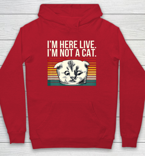 I m Here Live I m Not A Cat Vitage Hoodie 7