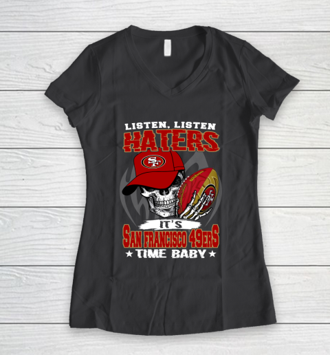 Listen Haters It is 49ERS Time Baby NFL Women's V-Neck T-Shirt 6