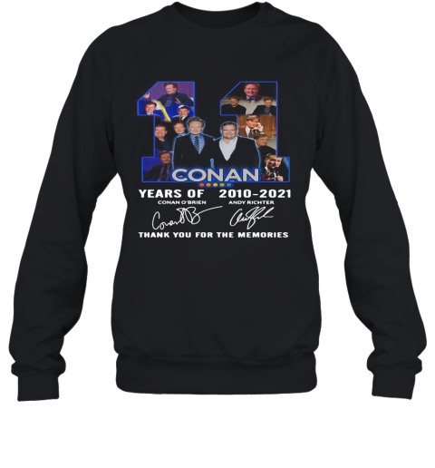11 Conan Years Of 2010 2021 Thank You For The Memories Signature Sweatshirt