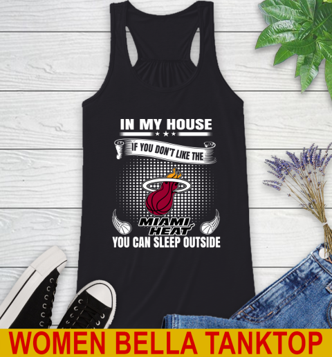 Miami Heat NBA Basketball In My House If You Don't Like The Heat You Can Sleep Outside Shirt Racerback Tank