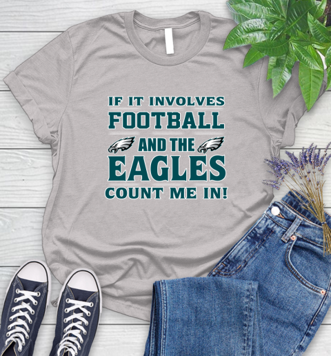NFL If It Involves Football And The Philadelphia Eagles Count Me In Sports Women's T-Shirt 10
