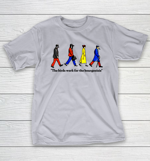 The Birds Work For The Bourgeoisie T Shirt Tee For Sports