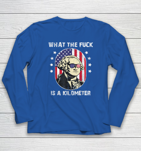WTF What The Fuck Is A Kilometer George Washington Long Sleeve T-Shirt 5