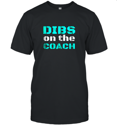 Dibs on The Coach  Funny Baseball Shirt Football Lover Unisex Jersey Tee