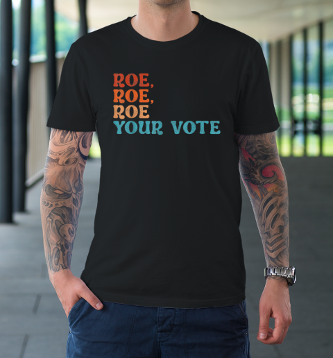 Roe Roe Roe Your Vote Tee Shirt Pro Choice Women's Rights T-Shirt