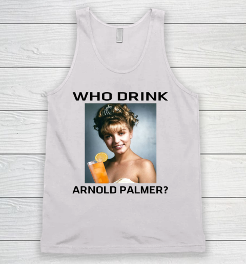 Who Drink Arnold Palmer Funny Shirt Tank Top