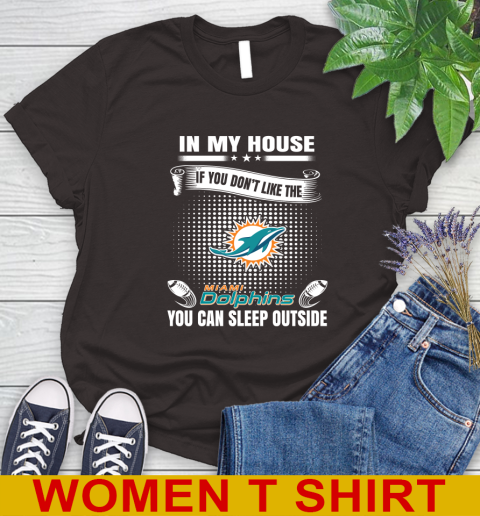 Miami Dolphins NFL Football In My House If You Don't Like The  Dolphins You Can Sleep Outside Shirt Women's T-Shirt 9