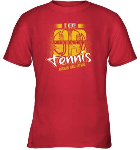 I Got 99 Problems TENNIS Solves All Of'em Youth T-Shirt 6 I Got 99 Problems TENNIS Solves All Of'em Youth T-Shirt - Image 6