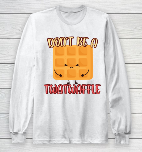 Don't Be A TwatWaffle Funny Long Sleeve T-Shirt