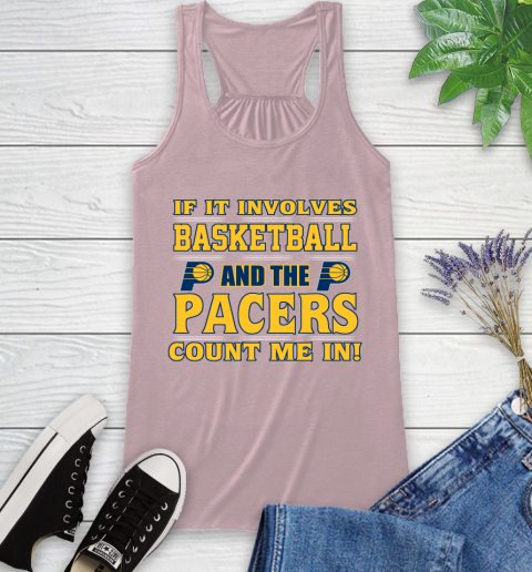 NBA If It Involves Basketball And Indiana Pacers Count Me In Sports Racerback Tank 11