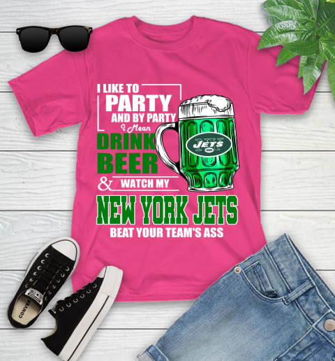 NFL I Like To Party And By Party I Mean Drink Beer and Watch My New York Jets Beat Your Team's Ass Football Youth T-Shirt 11