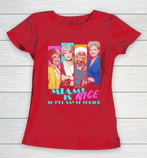 The Golden Girls Tshirt Miami Is Nice So I'll Say It Thrice Women's T-Shirt 9
