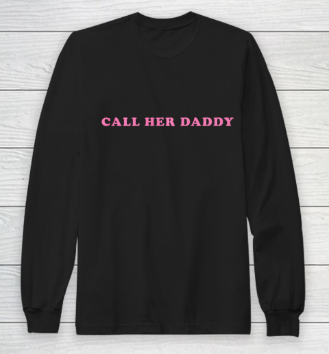 Call Her Daddy Long Sleeve T-Shirt