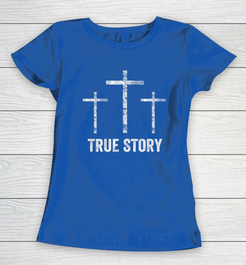 Christian Easter Resurrection Day True Story Jesus Cross Women's T-Shirt 6