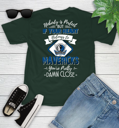 NBA Basketball Dallas Mavericks Nobody Is Perfect But If Your Heart Belongs To Mavericks You're Pretty Damn Close Shirt Youth T-Shirt 4