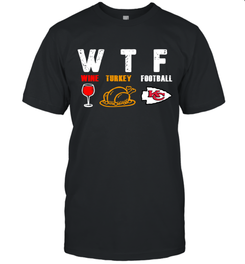 WTF Wine Turkey Football Kansas City Chiefs Thanksgiving Unisex Jersey Tee