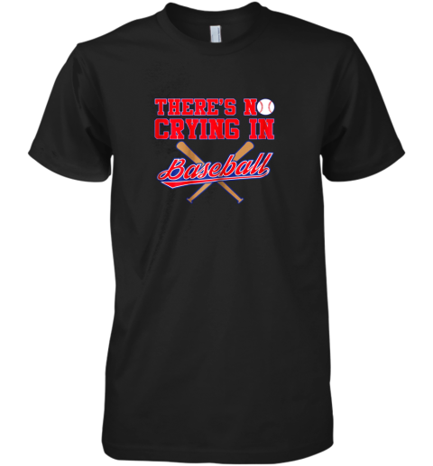 There's No Crying In Baseball Funny Shirt Catcher Gift Premium Men's T-Shirt