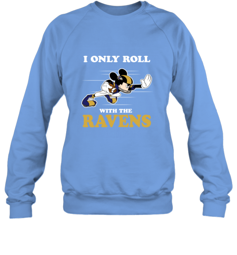 NFL Mickey Mouse I Only Roll With Baltimore Ravens 26nl nfl mickey mouse i only roll with baltimore ravens sweatshirt 35 front carolina blue