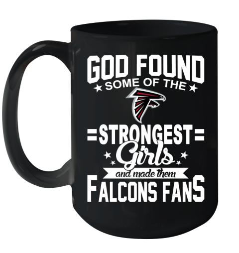 Atlanta Falcons NFL Football God Found Some Of The Strongest Girls Adoring Fans Ceramic Mug 15oz
