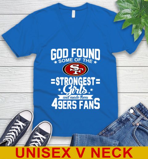 San Francisco 49ers NFL Football God Found Some Of The Strongest Girls Adoring Fans V-Neck T-Shirt 5