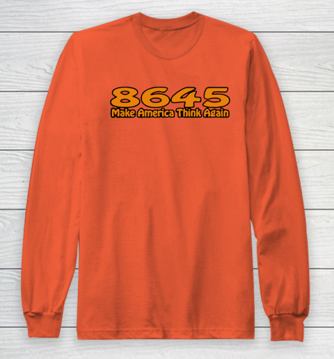 86 45 Make America Think Again Long Sleeve T-Shirt 5