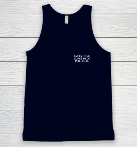 Everything I Love To Do Is Illegal Tank Top 2
