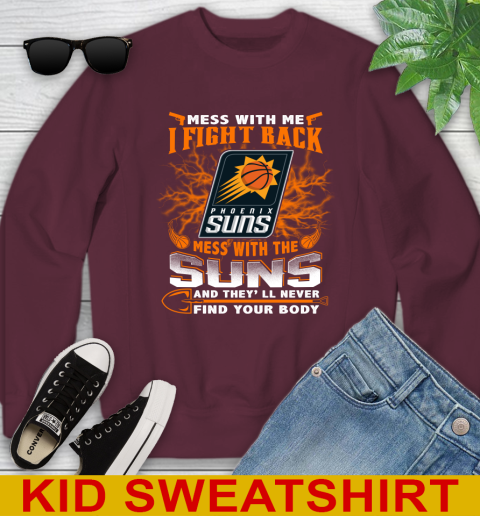 NBA Basketball Phoenix Suns Mess With Me I Fight Back Mess With My Team And They'll Never Find Your Body Shirt Youth Sweatshirt 4
