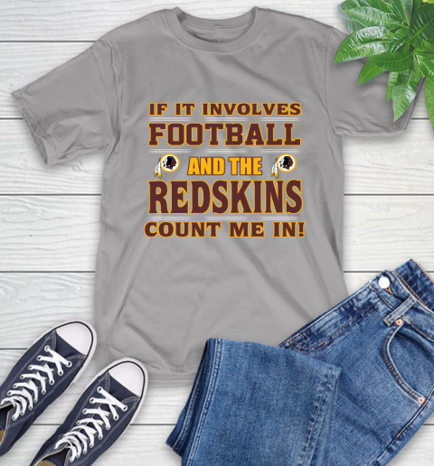 NFL If It Involves Football And The Washington Redskins Count Me In Sports T-Shirt 6