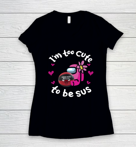 Chicago Bulls NBA Basketball Among Us I Am Too Cute To Be Sus Women's V-Neck T-Shirt